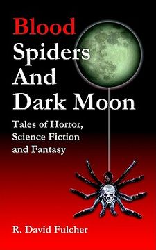portada blood spiders and dark moon: tales of horror, science fiction and fantasy (en Inglés)