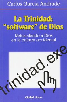 portada La Trinidad, "Software" de Dios: Reinstalando a Dios en la Cultura Occidental (in Spanish)