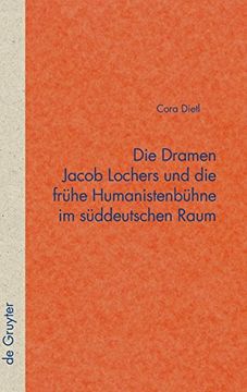 portada Die Dramen Jacob Lochers und die Fruhe Humanistenbuhne im Suddeutschen Raum (en Alemán)