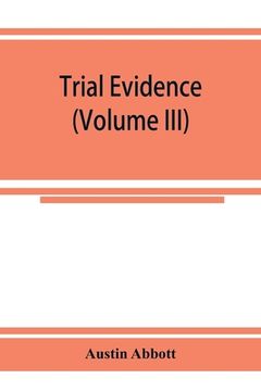 portada Trial evidence: the rules of evidence applicable on the trial of civil actions: including both causes of action and defenses at common
