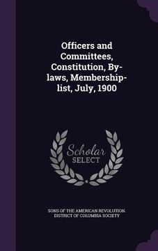portada Officers and Committees, Constitution, By-laws, Membership-list, July, 1900 (en Inglés)