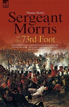 portada sergeant morris of the 73rd foot: the experiences of a british infantryman during the napoleonic wars-including campaigns in germany and at waterloo