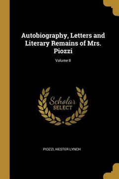 portada Autobiography, Letters and Literary Remains of Mrs. Piozzi; Volume II (en Inglés)