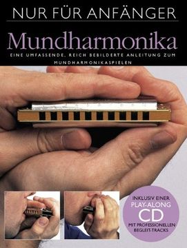 portada Nur für Anfänger 6. Mundharmonika: Eine umfassende, reich bebilderte Anleitung zum Mundharmonikaspielen (en Alemán)