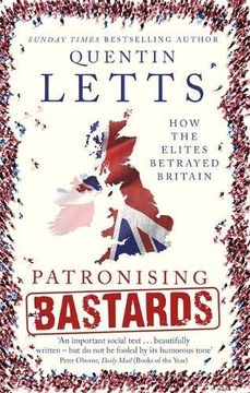 portada Patronising Bastards: How the Elites Betrayed Britain (en Inglés)