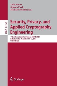 portada Security, Privacy, and Applied Cryptography Engineering: 11th International Conference, Space 2021, Kolkata, India, December 10-13, 2021, Proceedings (en Inglés)