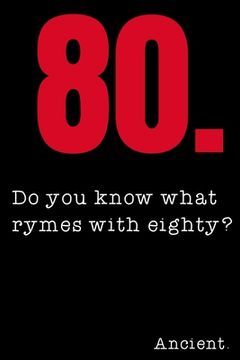 portada 80 Do you know what rymes with eighty? Ancient.: 80th Birthday Gifts Men Women so much better than a card (en Inglés)