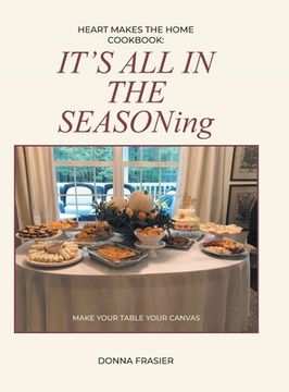 portada Heart Makes The Home Cookbook: IT'S ALL IN THE SEASONing (en Inglés)