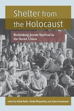 Shelter from the Holocaust: Rethinking Jewish Survival in the Soviet Union (en Inglés)