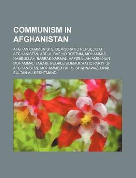 portada communism in afghanistan: afghan communists, democratic republic of afghanistan, abdul rashid dostum, mohammad najibullah, babrak karmal