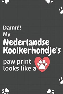 portada Damn! My Nederlandse Kooikerhondje's paw Print Looks Like a: For Nederlandse Kooikerhondje dog Fans (en Inglés)