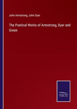 portada The Poetical Works of Armstrong, Dyer and Green (en Inglés)