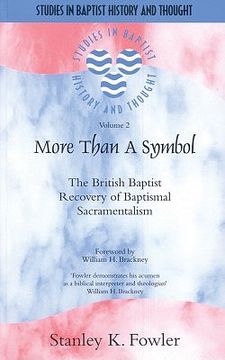 portada More Than a Symbol: The British Baptist Recovery of Baptismal Sacramentalism (en Inglés)