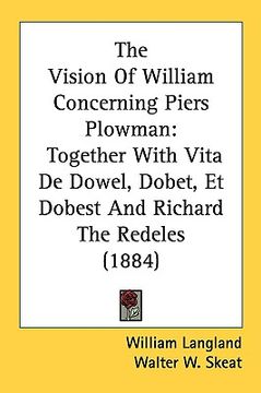 portada the vision of william concerning piers plowman: together with vita de dowel, dobet, et dobest and richard the redeles (1884) (en Inglés)