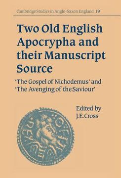 portada Two old English Apocrypha and Their Manuscript Source: The Gospel of Nichodemus and the Avenging of the Saviour: Gospel of Nichodemus and Avenging of. (Cambridge Studies in Anglo-Saxon England) (en Inglés)
