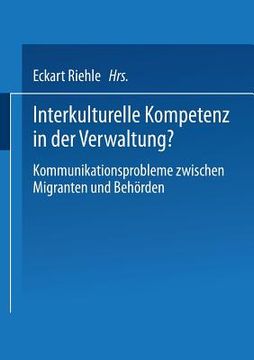 portada Interkulturelle Kompetenz in Der Verwaltung?: Kommunikationsprobleme Zwischen Migranten Und Behörden (en Alemán)
