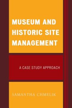 portada Museum and Historic Site Management: A Case Study Approach