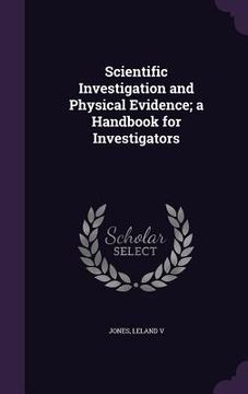 portada Scientific Investigation and Physical Evidence; a Handbook for Investigators (en Inglés)