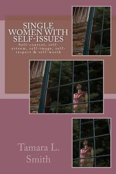 portada Single Women with Self-Issues: Self-control, self-esteem, self-image, self-respect & self-worth (en Inglés)