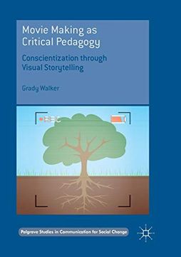 portada Movie Making as Critical Pedagogy: Conscientization Through Visual Storytelling (Palgrave Studies in Communication for Social Change) (en Inglés)