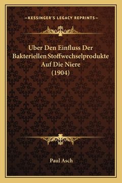 portada Uber Den Einfluss Der Bakteriellen Stoffwechselprodukte Auf Die Niere (1904) (in German)