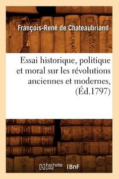 portada Essai Historique, Politique Et Moral Sur Les Révolutions Anciennes Et Modernes, (Éd.1797) (en Francés)
