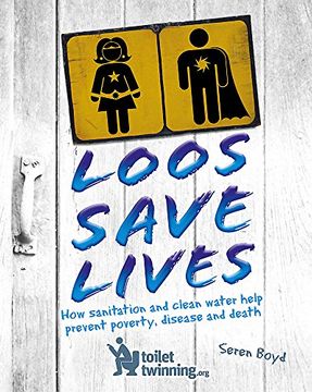 portada Loos Save Lives: How sanitation and clean water help prevent poverty, disease and death