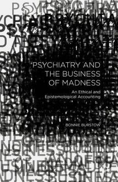 portada Psychiatry and the Business of Madness: An Ethical and Epistemological Accounting (en Inglés)