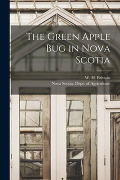 portada The Green Apple Bug in Nova Scotia [microform] (en Inglés)