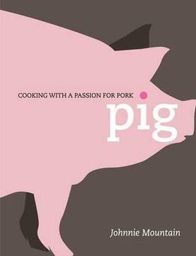 portada Pig: Cooking with a Passion for Pork (in English)