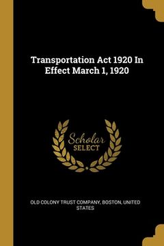 portada Transportation Act 1920 In Effect March 1, 1920 (en Inglés)
