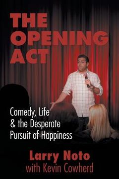 portada The Opening Act: Comedy, Life & the Desperate Pursuit of Happiness (en Inglés)