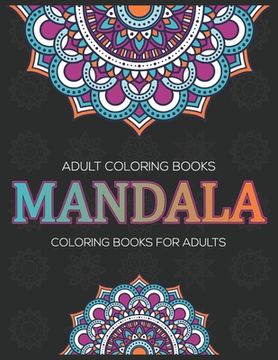 portada Adult Coloring Books: Mandala Coloring Books For Adults: Stress Relieving Mandala Designs (en Inglés)