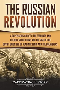 portada The Russian Revolution: A Captivating Guide to the February and October Revolutions and the Rise of the Soviet Union led by Vladimir Lenin and the Bolsheviks (Exploring Russia's Past) 