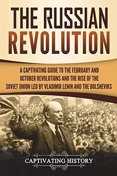 portada The Russian Revolution: A Captivating Guide to the February and October Revolutions and the Rise of the Soviet Union led by Vladimir Lenin and the Bolsheviks (Exploring Russia's Past) (en Inglés)