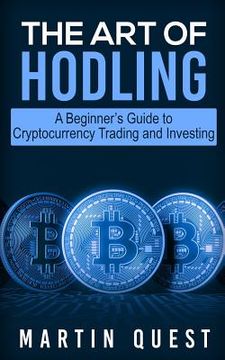 portada The Art of HODLING: A Beginner's Guide to Cryptocurrency Trading and Investing (in English)