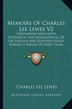 portada memoirs of charles lee lewes v2: containing anecdotes, historical and biographical, of the english and scottish stages, during a period of forty years