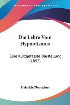 portada Die Lehre Vom Hypnotismus: Eine Kurzgefasste Darstellung (1893) (en Alemán)