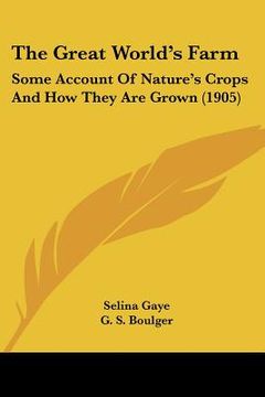 portada the great world's farm: some account of nature's crops and how they are grown (1905) (en Inglés)