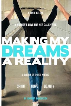 portada Making My Dreams A Reality: A Mother's Love For Her Daughters (en Inglés)