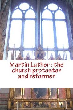 portada Martin Luther: the church protester and reformer (en Inglés)