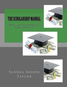 portada The Scholarship Manual: How to find money for college (en Inglés)
