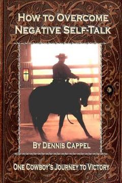 portada How to Overcome Negative Self-Talk: One Cowboy's Journey to Victory (en Inglés)
