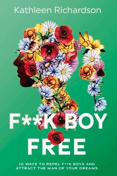 portada F**k Boy Free: 10 Ways to Repel F**k Boys and Atrract the Man of Your Dreams (en Inglés)