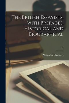 portada The British Essayists, With Prefaces, Historical and Biographical; 37 (in English)
