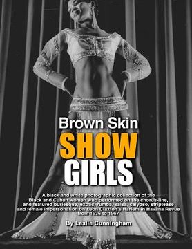 portada Brown Skin Showgirls: A black and white photographic collection of burlesque, exotic, shake and chorus line dancers, strippers and cross-dre (en Inglés)