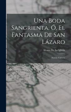 portada Una Boda Sangrienta, ó, el Fantasma de san Lázaro: Novela Cubana (in Spanish)