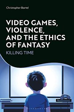 portada Video Games, Violence, and the Ethics of Fantasy: Killing Time (en Inglés)