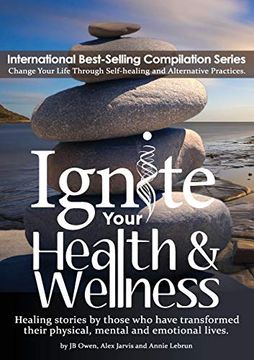 portada Ignite Your Health and Wellness: Healing Stories by Those who Have Transformed Their Physical, Mental and Emotional Lives 
