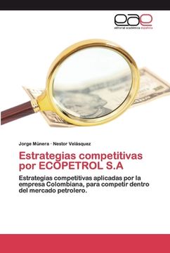 portada Estrategias Competitivas por Ecopetrol S. A: Estrategias Competitivas Aplicadas por la Empresa Colombiana, Para Competir Dentro del Mercado Petrolero.